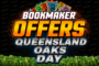 Bold promotional banner announcing 'BOOKMAKER OFFERS QUEENSLAND OAKS DAY' with colorful banknotes in the background.