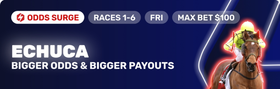 Echuca Odds Surge | Just Horse Racing ODDS SURGE banner with races 1–6, Friday max bet 0, and a horse rider graphic alongside the text 'ECHUCA Bigger odds & bigger payouts'.