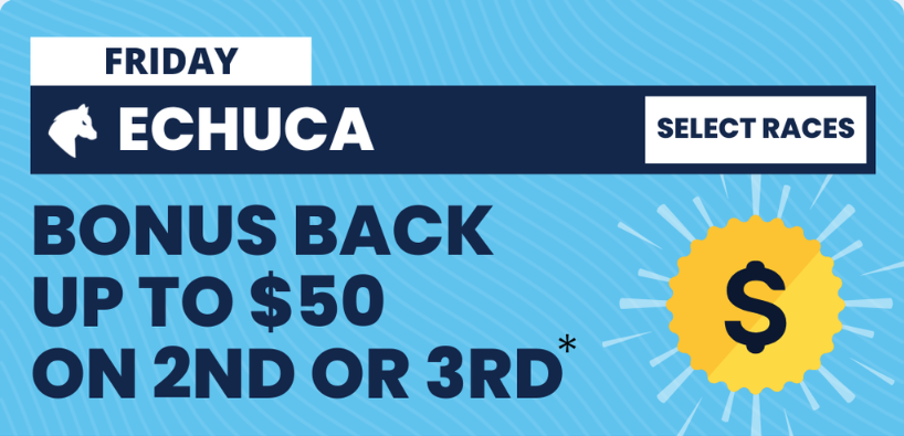Echuca friday | Just Horse Racing Friday Echuca banner: bonus back up to on 2nd or 3rd, with sun dollar badge on blue background.